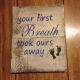 Handmade Your First Breath Took Ours Away - Primitive Rustic Country Home Decor Primitives photo 2